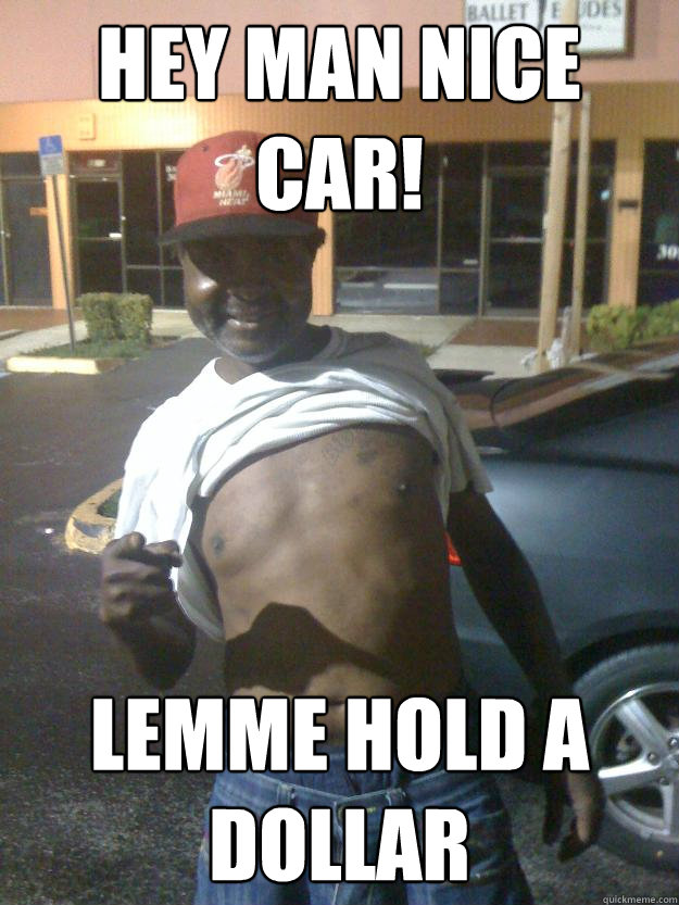 hey man nice car! lemme hold a dollar - hey man nice car! lemme hold a dollar  Mo Crack Murdock