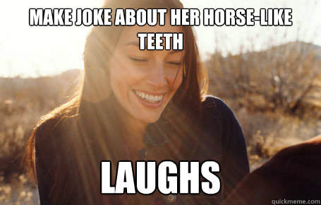 make joke about her horse-like teeth laughs  Awesome Girlfriend Alice