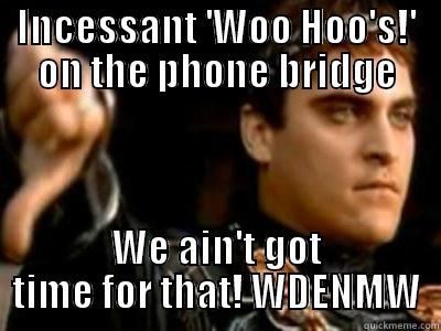 INCESSANT 'WOO HOO'S!' ON THE PHONE BRIDGE WE AIN'T GOT TIME FOR THAT! WDENMW Downvoting Roman