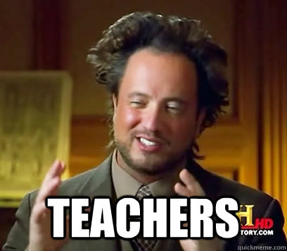  Teachers  Ancient Aliens Meme Plague