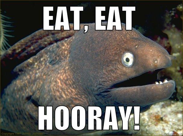 The Pacu fish eats and gets big. - EAT, EAT HOORAY! Bad Joke Eel