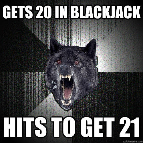 Gets 20 in blackjack hits to get 21 - Gets 20 in blackjack hits to get 21  Insanity Wolf