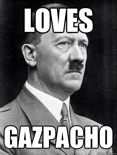 Loves gazpacho - Loves gazpacho  Misunderstood Hitler