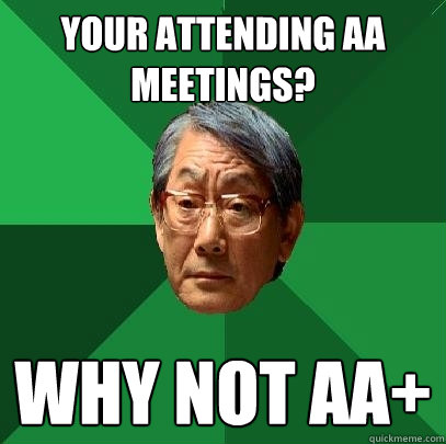 Your attending aa meetings? why not aa+ - Your attending aa meetings? why not aa+  High Expectations Asian Father