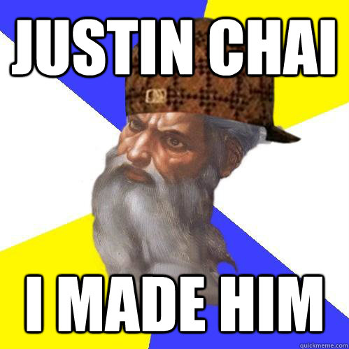 JUSTIN CHAI I MADE HIM  Scumbag Advice God