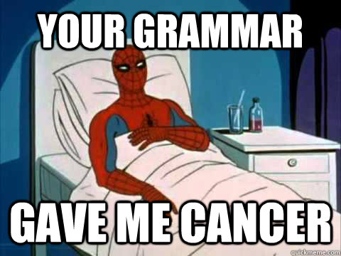 your grammar gave me cancer - your grammar gave me cancer  Cancer Spiderman