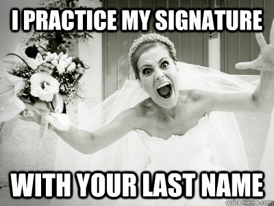 i practice my signature with your last name - i practice my signature with your last name  Misc