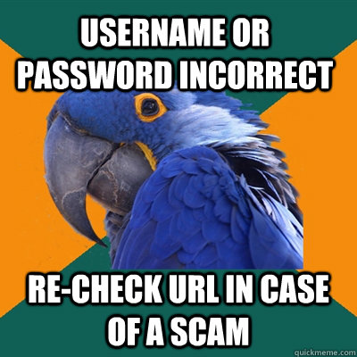 Username or Password incorrect re-check URL in case of a scam  Paranoid Parrot