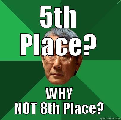 5TH PLACE? WHY NOT 8TH PLACE? High Expectations Asian Father