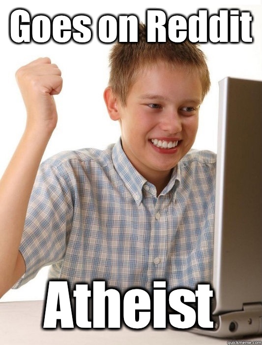 Goes on Reddit Atheist   First Day on the Internet Kid