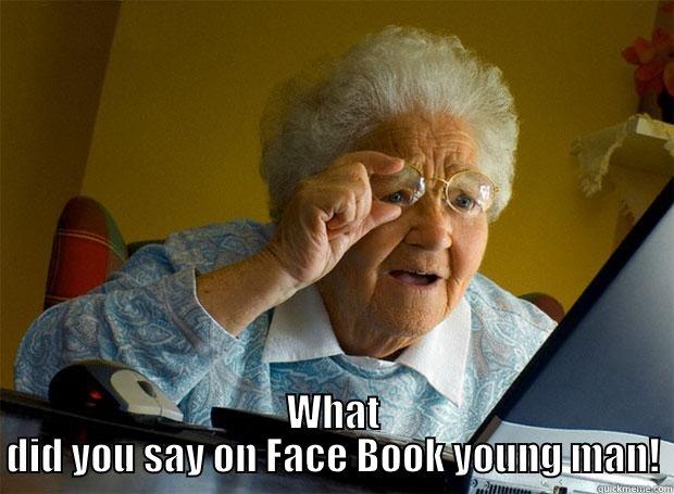 Don't mess with Grandma -  WHAT DID YOU SAY ON FACE BOOK YOUNG MAN! Grandma finds the Internet