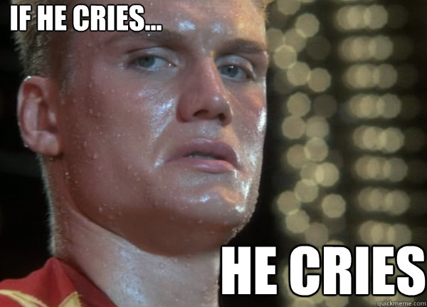 IF HE Cries... HE Cries  IF HE DIES