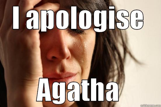 I APOLOGISE AGATHA First World Problems