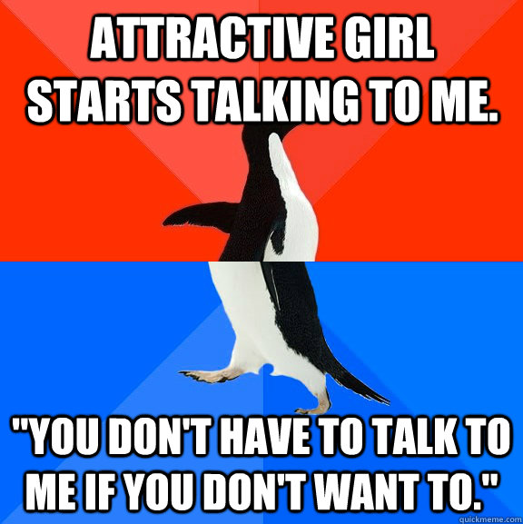 Attractive girl starts talking to me. 