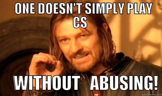    ONE DOESN'T SIMPLY PLAY CS      WITHOUT   ABUSING! Boromir