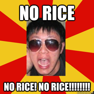 no rice NO RICE! NO RICE!!!!!!!!  