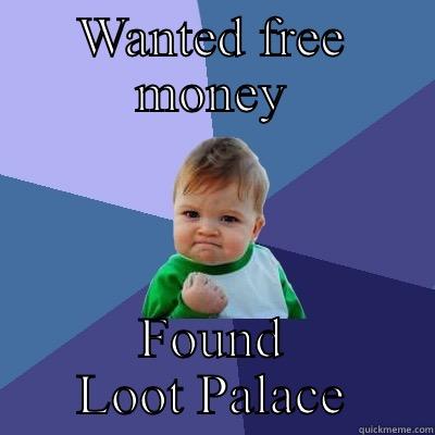 WANTED FREE MONEY FOUND LOOT PALACE Success Kid