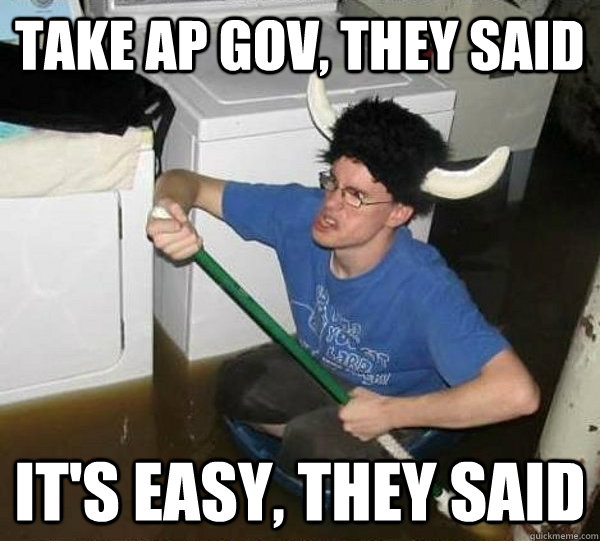 take ap gov, they said it's easy, they said  they said2