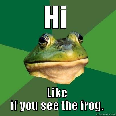 HI LIKE IF YOU SEE THE FROG. Foul Bachelor Frog