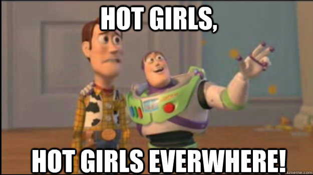 Hot girls, hot girls everwhere!  Buzz and Woody