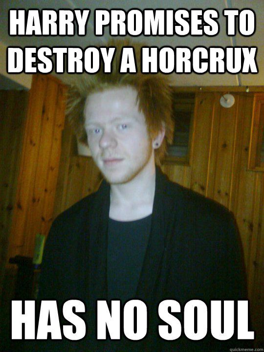 Harry promises to destroy a horcrux Has no soul  