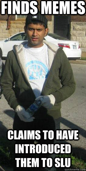 Finds memes Claims to have introduced them to SLU - Finds memes Claims to have introduced them to SLU  ScumbagPrez