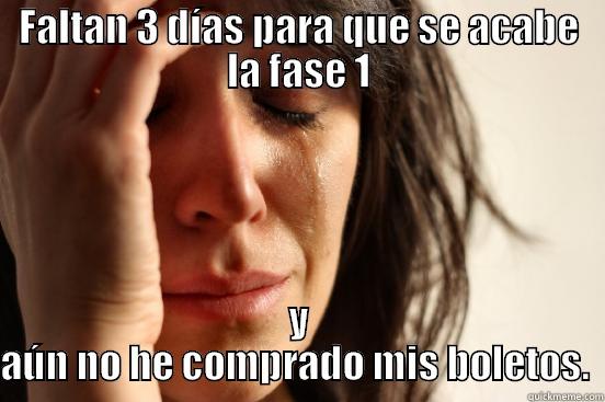 FALTAN 3 DÍAS PARA QUE SE ACABE LA FASE 1 Y AÚN NO HE COMPRADO MIS BOLETOS.  First World Problems