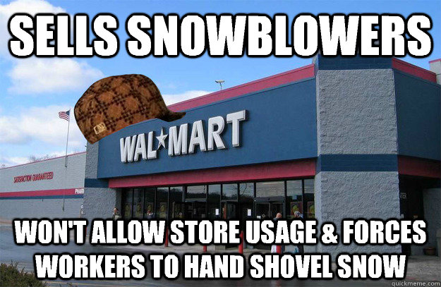 Sells Snowblowers Won't Allow Store Usage & Forces Workers To Hand Shovel Snow  scumbag walmart