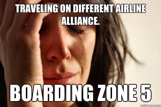 Traveling on different airline alliance. Boarding zone 5  First World Problems