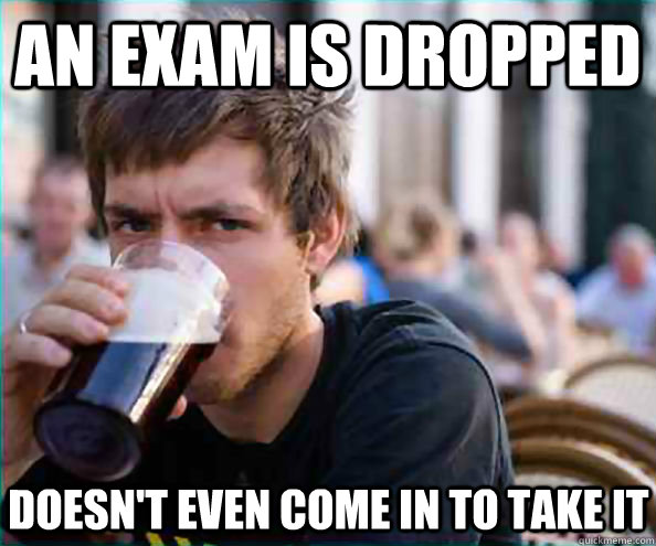 An exam is dropped Doesn't even come in to take it  Virgin College Senior