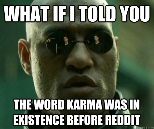 What if i told you the word karma was in existence before reddit  Hi- Res Matrix Morpheus