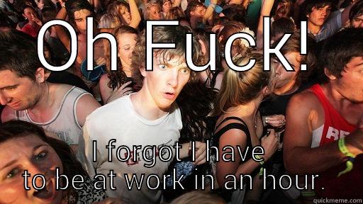 life's a party - OH FUCK! I FORGOT I HAVE TO BE AT WORK IN AN HOUR.  Sudden Clarity Clarence