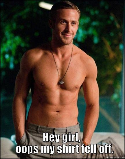  HEY GIRL,    OOPS MY SHIRT FELL OFF. Misc