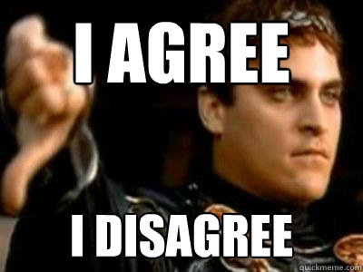 I agree I disagree  Downvoting Roman