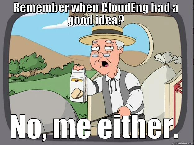 REMEMBER WHEN CLOUDENG HAD A GOOD IDEA? NO, ME EITHER. Pepperidge Farm Remembers