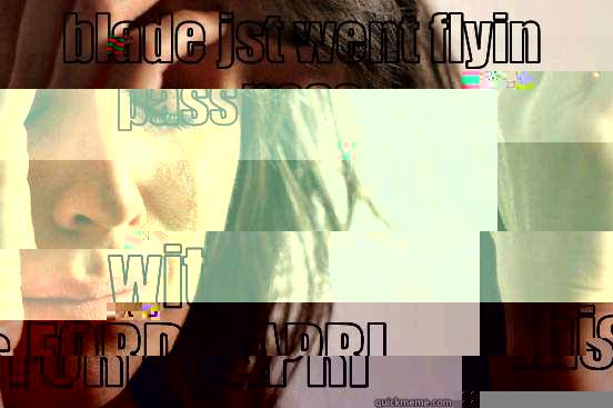 BLADE JST WENT FLYIN PASS WIT HIS FORD CAPRI  First World Problems