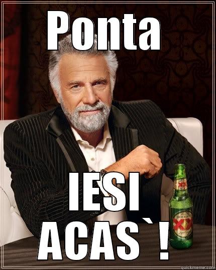 PONTA IESI ACAS`! The Most Interesting Man In The World