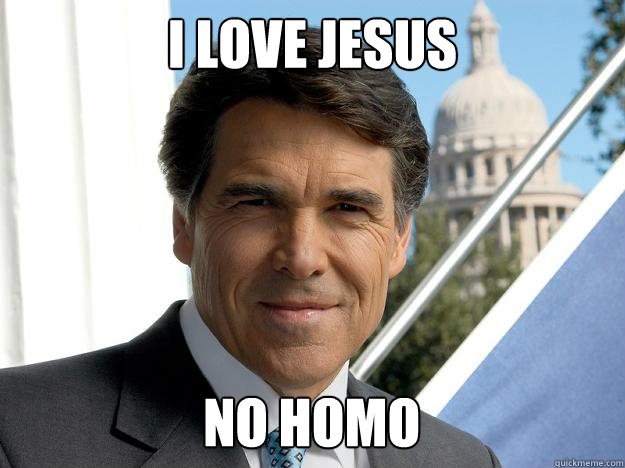 i love jesus no homo  Rick perry