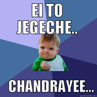 EI TO JEGECHE..     CHANDRAYEE... Success Kid