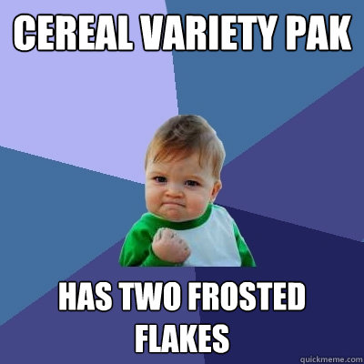 Cereal variety pak has two frosted flakes - Cereal variety pak has two frosted flakes  Success Kid