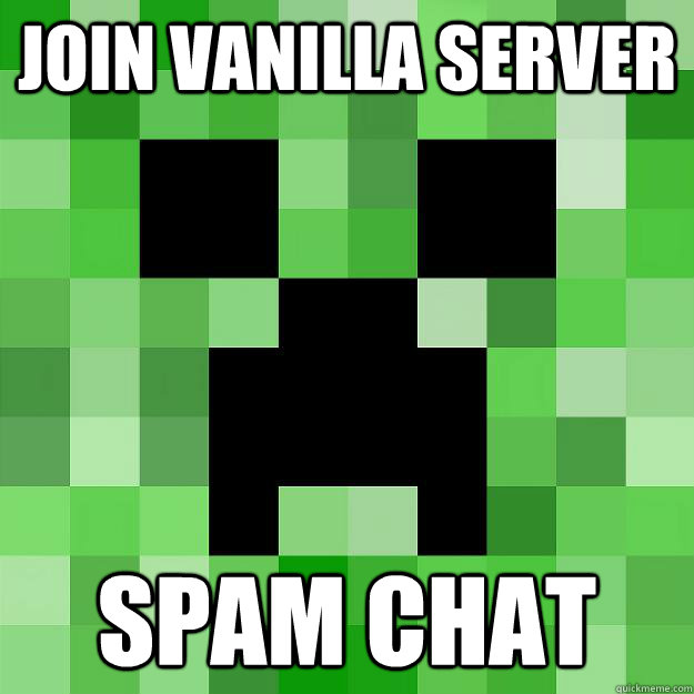 JOIN VANILLA SERVER SPAM CHAT  Creeper