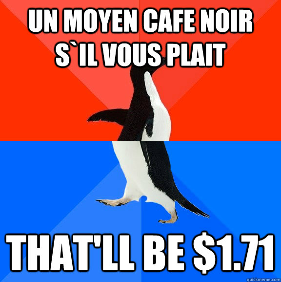 Un moyen cafe noir s`il vous plait that'll be $1.71 - Un moyen cafe noir s`il vous plait that'll be $1.71  Misc