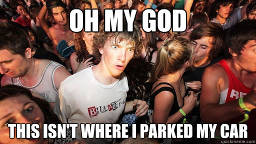 Oh my god This isn't where i parked my car  Sudden Clarity Clarence