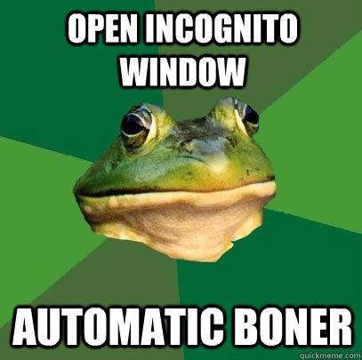 Open incognito window automatic boner  Foul Bachelor Frog