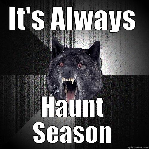 IT'S ALWAYS HAUNT SEASON Insanity Wolf