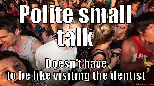 POLITE SMALL TALK DOESN'T HAVE TO BE LIKE VISITING THE DENTIST Sudden Clarity Clarence