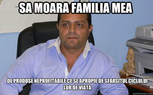 SA moara familia mea de produse neprofitabile ce se apropie de sfarsitul ciclului lor de viata  Omul de Afaceri Rrom