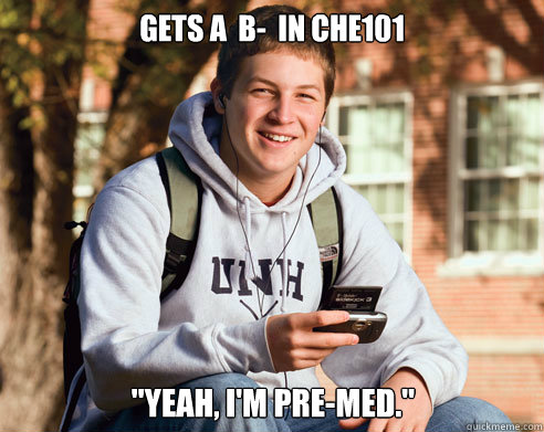 Gets a  B-  in Che101 
