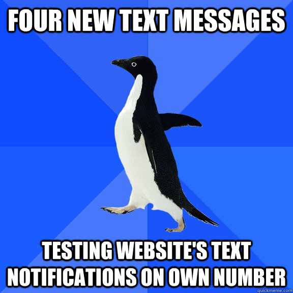 Four new text messages Testing website's text notifications on own number  Socially Awkward Penguin