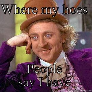WHERE MY HOES  PEOPLE SAY I HAVE Creepy Wonka